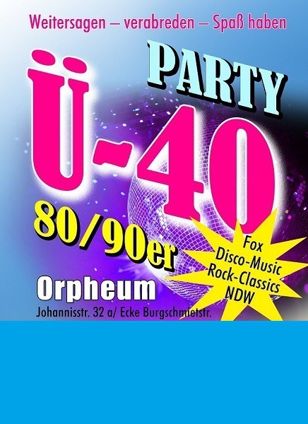 Location: Orpheum - Motto: Ü-40-Party